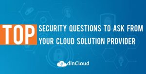 Top Security Questions to Ask From Your Cloud Solution Provider