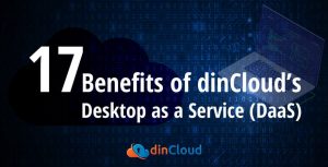list of 17 core benefits of using Desktop as a Service DaaS