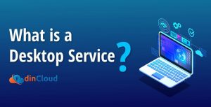 What is a Desktop Service?