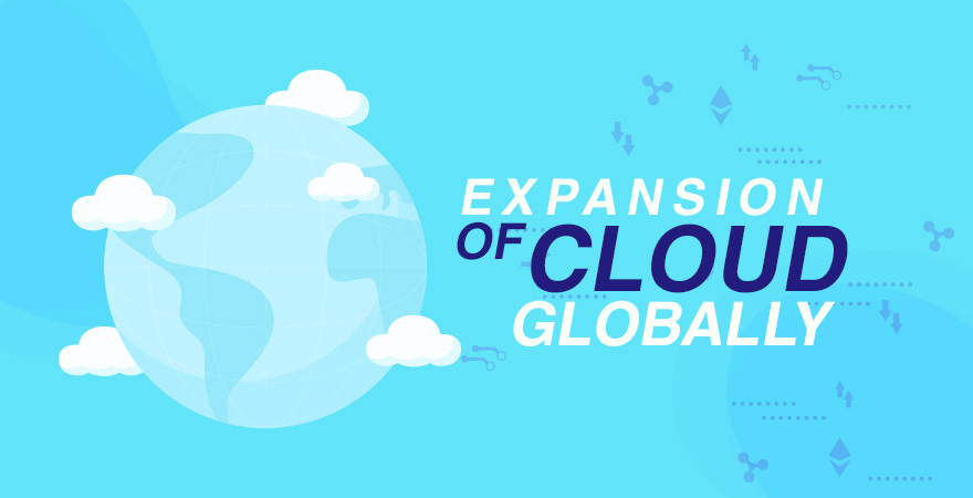 Expansion of Cloud Globally