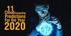 11 Cloud Computing Predictions for the Year 2020