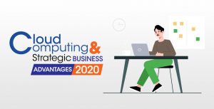 Cloud Computing and Strategic Business Advantages 2020