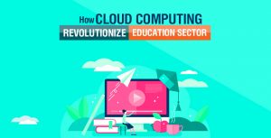 How Can Cloud Computing Revolutionize the Education Sector?