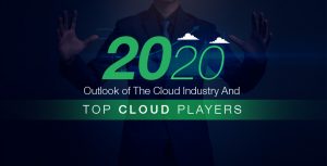 2020 Outlook of the Cloud Industry and Top Cloud Players