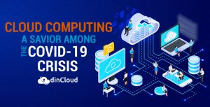 Cloud Computing A Savior Among The Covid-19 Crisis