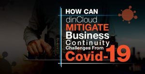 how can dincloud mitigate business continuity challenges from covid-19