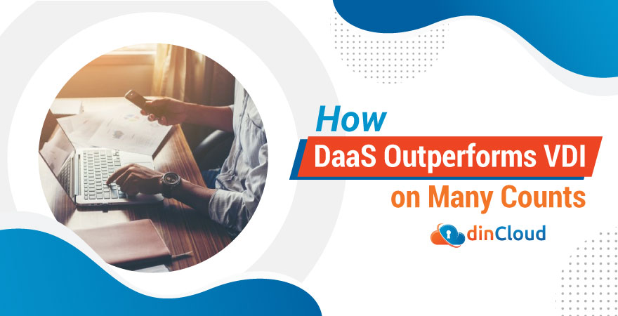 How DaaS Outperforms VDI on Many Counts