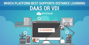 Which Platform Best Supports Distance Learning – DaaS or VDI