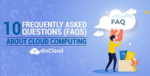 FAQ’s You Want To Know About Cloud Computing
