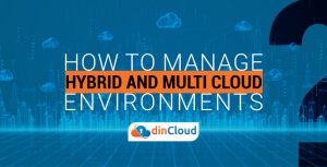 How to Manage Hybrid and Multi Cloud Environments?