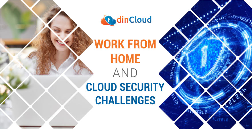 Work from Home and Cloud Security Challenges