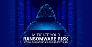 migitate-your-ransomware-risk-with-cloud-backup-and-business-continuity