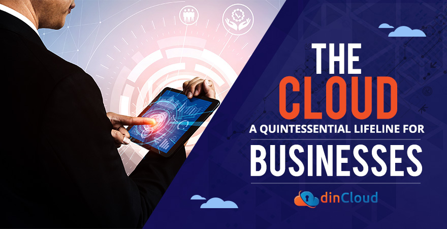 The Cloud – A Quintessential Lifeline for Businesses