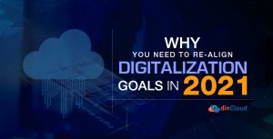 Why You Need to Re-align Digitalization Goals in 2021