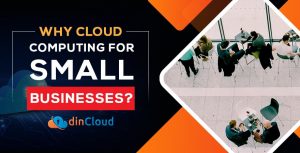 Why Cloud Computing For Small Businesses