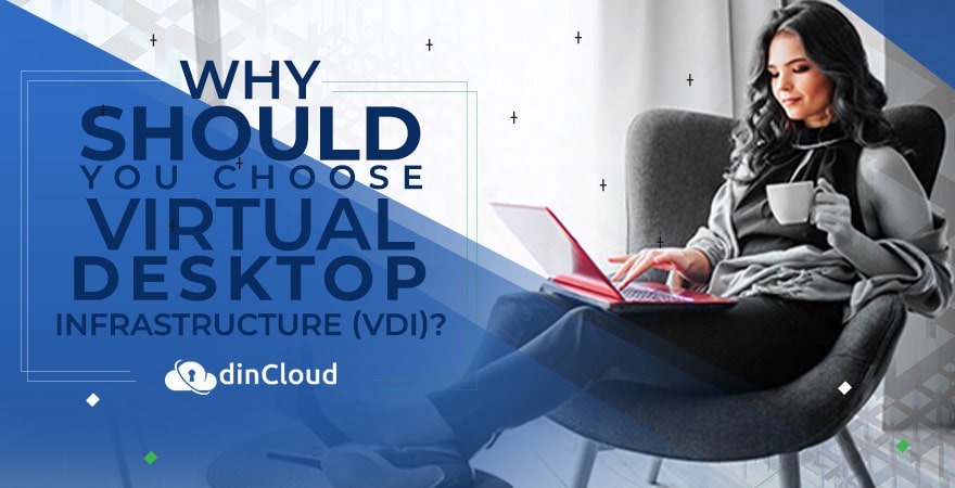 Why Should YOU Choose Virtual Desktop Infrastructure (VDI)?