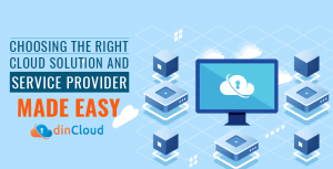 Choosing the Right Cloud Solution and Service Provider Made Easy
