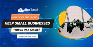 How Does the Cloud Help Small Businesses Thrive in a Crisis?
