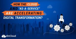 How the Cloud and “as-a-Service” Are Accelerating Digital Transformation?