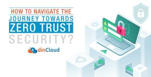 How to Navigate the Journey Towards Zero Trust Security?