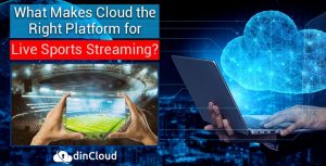 What Makes Cloud the Right Platform for Live Sports Streaming?