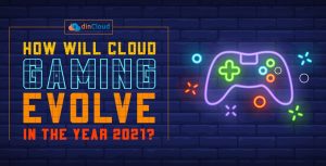 How Will Cloud Gaming Evolve in the Year 2021?