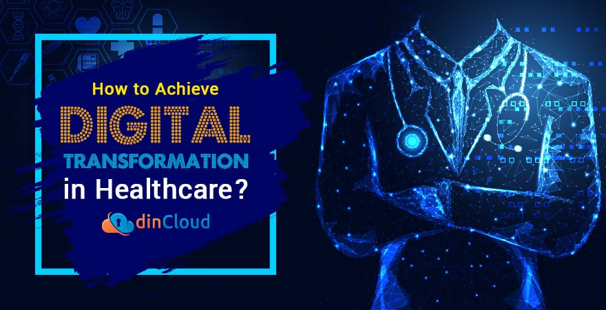 How to Achieve Digital Transformation in Healthcare?