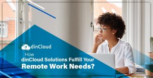 How dinCloud Solutions Fulfill Your Remote Work Needs?
