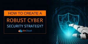 How to Create a Robust Cyber Security Strategy?