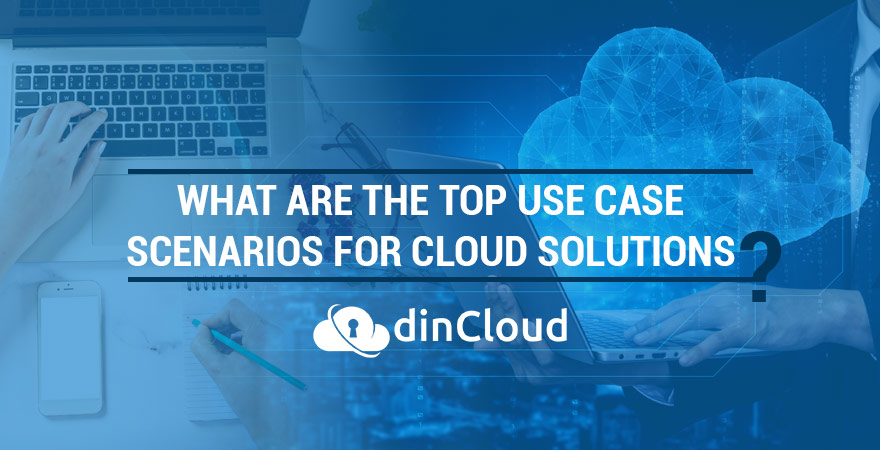 What are the Top Use Case Scenarios for Cloud Solutions?