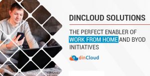 dinCloud Solutions – The Perfect Enabler of Work from Home and BYOD Initiatives