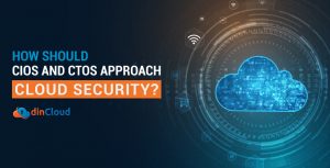 How Should CIOs and CTOs Approach Cloud Security?