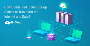 How Distributed Cloud Storage Stands to Transform the Internet and Data?