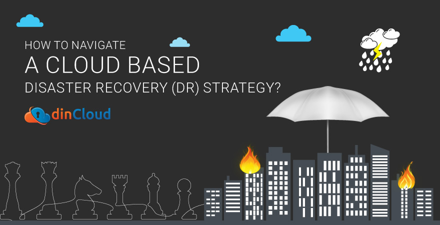 How to Navigate a Cloud Based Disaster Recovery (DR) Strategy?