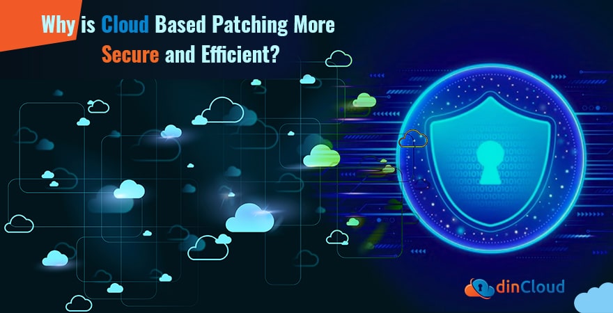 Why is Cloud Based Patching More Secure and Efficient?
