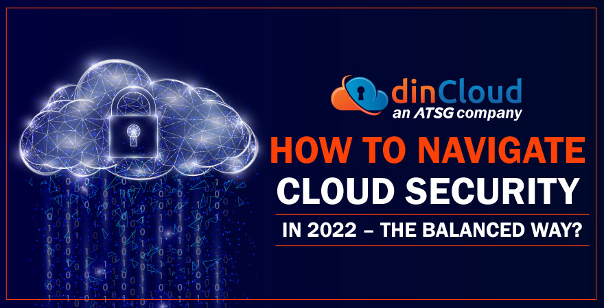 How to Navigate Cloud Security in 2022 – The Balanced Way?