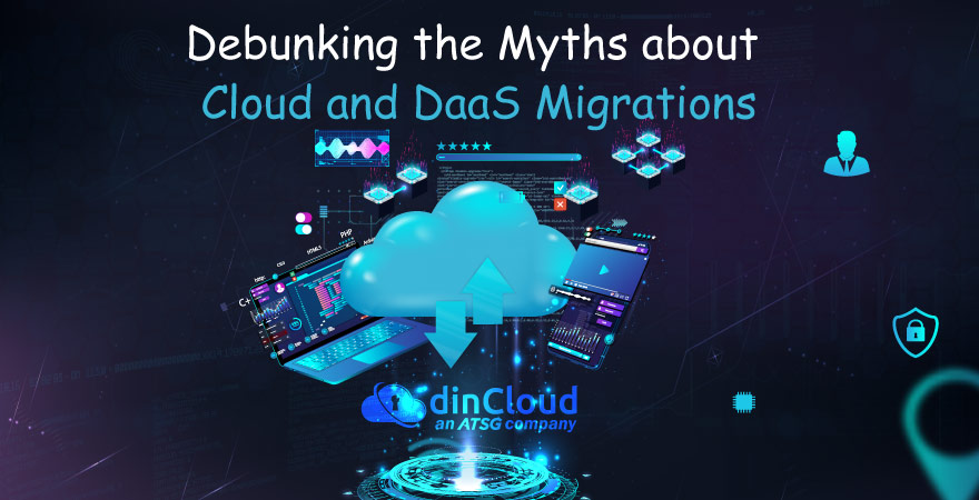 Debunking the Myths about Cloud and DaaS Migrations