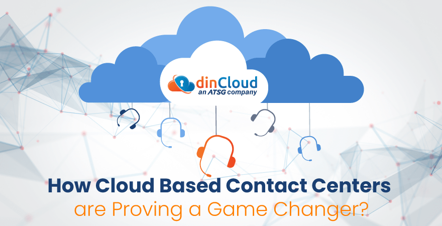 How Cloud Based Contact Centers are Proving a Game Changer?