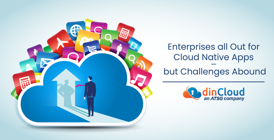 Enterprises all Out for Cloud Native Apps – but Challenges Abound
