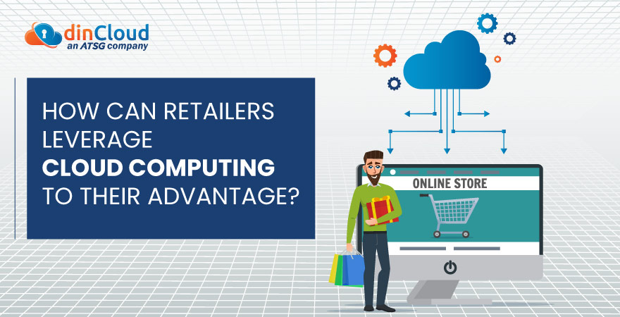 How Can Retailers Leverage Cloud Computing to their Advantage? 