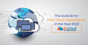 The Outlook for Multi Cloud Deployments in the Year 2022