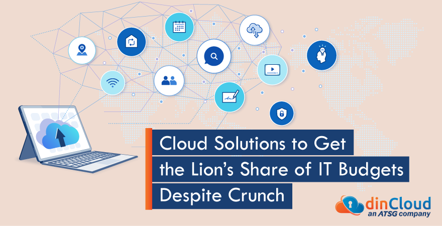 Cloud Solutions to Get the Lion’s Share of IT Budgets Despite Crunch
