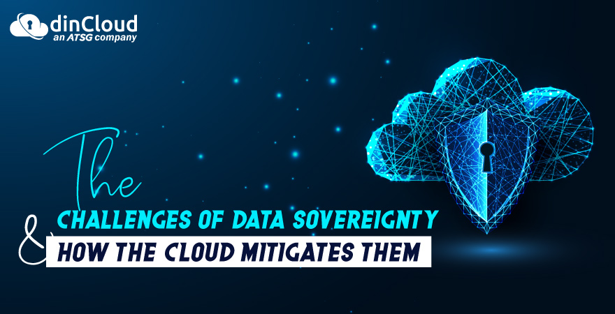 The Challenges of Data Sovereignty & How the Cloud Mitigates Them