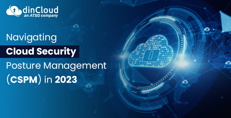 Navigating Cloud Security Posture Management (CSPM) in 2023 