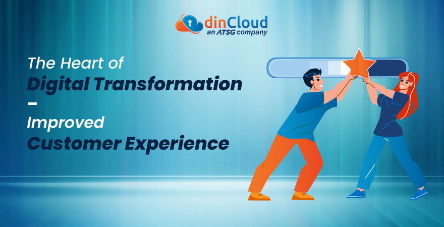 The Heart of Digital Transformation – Improved Customer Experience